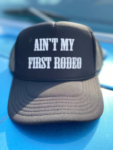 Ain't My First Rodeo Trucker Hat