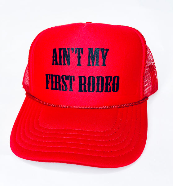 Ain't My First Rodeo Trucker Hat